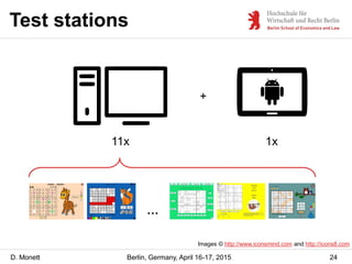D. Monett
Test stations
24Berlin, Germany, April 16-17, 2015
Images © http://www.iconsmind.com and http://icons8.com
11x 1...