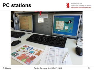 D. Monett
PC stations
31Berlin, Germany, April 16-17, 2015
 