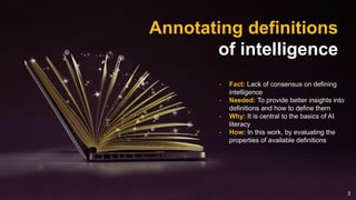 Annotating definitions
of intelligence
- Fact: Lack of consensus on defining
intelligence
- Needed: To provide better insi...