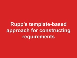 D. Monett 8Prague, Czech Republic, December 4 - 6, 2015
Rupp’s template-based
approach for constructing
requirements
 