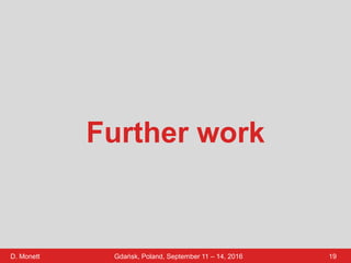 D. Monett 19Gdańsk, Poland, September 11 – 14, 2016
Further work
 