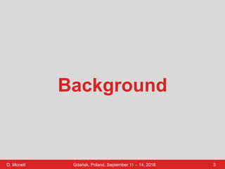 D. Monett 3Gdańsk, Poland, September 11 – 14, 2016
Background
 