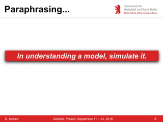 D. Monett 8Gdańsk, Poland, September 11 – 14, 2016
Paraphrasing...
In understanding a model, simulate it.
 