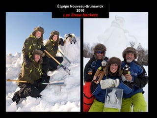 Membre de l’équipe NB Monette Léger (capitaine) Kyle Murray (co-équipier-fils) Charles Léger (co-équipier-frère) Équipe Nouveau-Brunswick 2010 Les Snow Hackers 