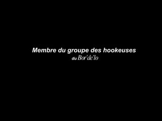 Membre du groupe  des hookeuses  du  Bor’de’lo 
