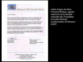 Lettre d’appui de Mme Françine Brideau, agente culturel le de la Société culturelle des Tracadilles  et Cyrille McGraw, coordonnateur de Moisson d’ART 