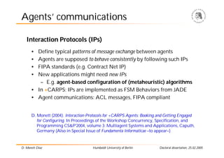 Agents’ communications

   Interaction Protocols (IPs)
      • Define typical patterns of message exchange between agents
...