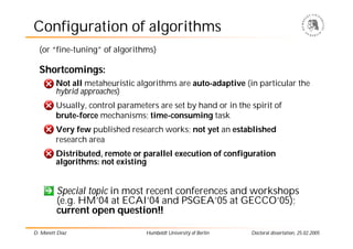 Configuration of algorithms
  (or “fine-tuning” of algorithms)

  Shortcomings:
         Not all metaheuristic algorithms ...
