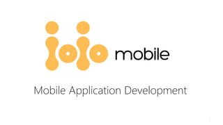 1
Mobile Application Development
 