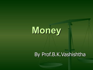 Money By Prof.B.K.Vashishtha 