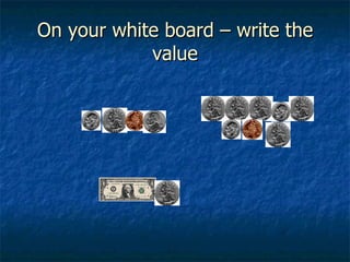 On your white board – write the value 