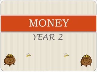 MONEY
YEAR 2
 