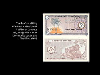 The Biafran shilling that blends the style of traditional currency engraving with a more community based and friendly content. 