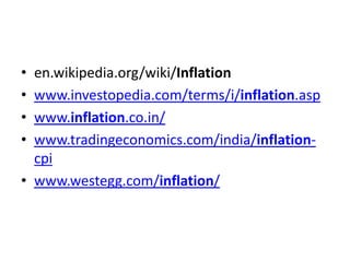 • en.wikipedia.org/wiki/Inflation
• www.investopedia.com/terms/i/inflation.asp
• www.inflation.co.in/
• www.tradingeconomi...
