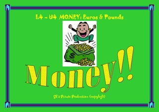 L4 – U4 MONEY: Euros & Pounds

Gk’s Pirate Production (copyleft)

 