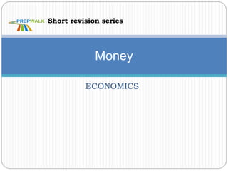 ECONOMICS
Money
Short revision series
 