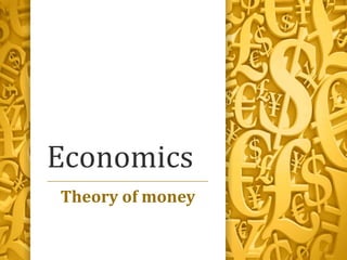 Economics
Theory of money
 