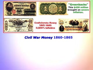 Civil War Money  1860-1865 “ Greenbacks” This  $450 million brought on  severe  inflation . 