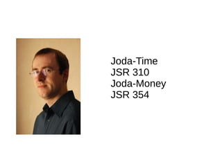 Joda-Time
JSR 310
Joda-Money
JSR 354
 