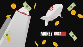 MONEY HEIST
 