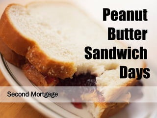 Peanut  Butter  Sandwich  Days Second Mortgage 