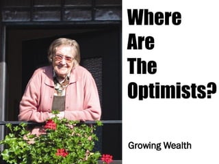 Happy Grandma Where  Are  The Optimists? Growing Wealth 