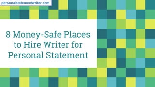 8 Money-Safe Places
to Hire Writer for
Personal Statement
personalstatementwriter.com
 