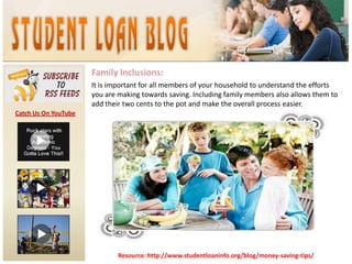 Family Inclusions:It is important for all members of your household to understand the efforts you are making towards saving. Including family members also allows them to add their two cents to the pot and make the overall process easier.Catch Us On YouTubeResource: http://www.studentloaninfo.org/blog/money-saving-tips/