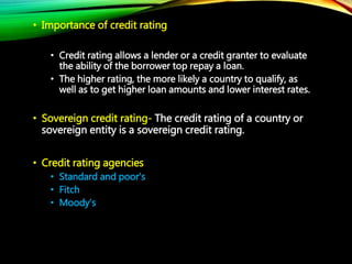 • Importance of credit rating
• Credit rating allows a lender or a credit granter to evaluate
the ability of the borrower ...