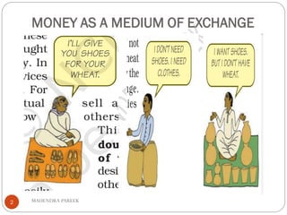 MONEY AS A MEDIUM OF EXCHANGE
MAHENDRA PAREEK2
 
