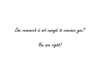 One research is not enough to convince you?

              You are right!
 