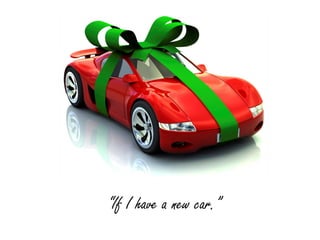 “If I have a new car.”
 