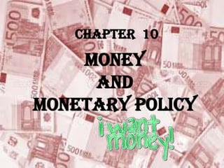 CHAPTER 10
MONEY
AND
MONETARY POLICY
 