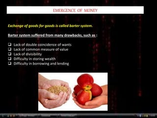 zzzz
EMERGENCE OF MONEY
Exchange of goods for goods is called barter system.
Barter system suffered from many drawbacks, s...