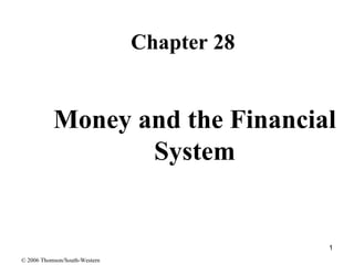 Money and the Financial System ,[object Object],© 2006 Thomson/South-Western 