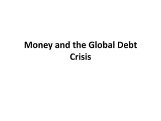 Money and the Global Debt Crisis 