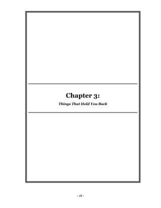 - 18 -
Chapter 3:
Things That Hold You Back
 