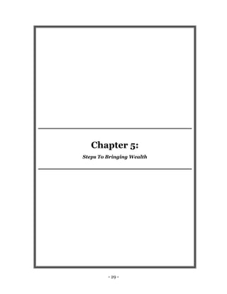 - 29 -
Chapter 5:
Steps To Bringing Wealth
 