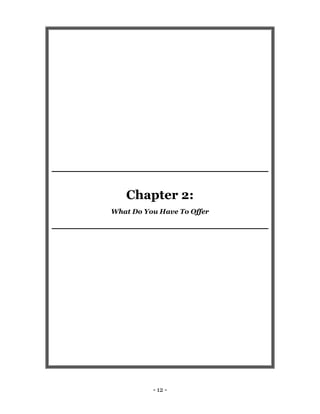 - 12 -
Chapter 2:
What Do You Have To Offer
 