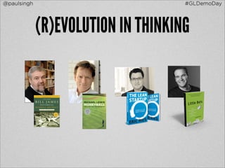 @paulsingh                          #GLDemoDay




             (R)EVOLUTION IN THINKING
 