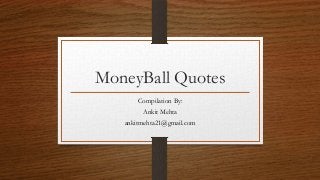 MoneyBall Quotes
Compilation By:
Ankit Mehta
ankitmehta21@gmail.com

 
