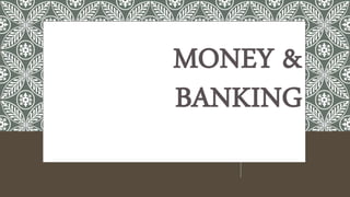 MONEY &
BANKING
 