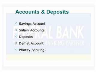 Accounts & Deposits
 Savings Account
 Salary Accounts
 Deposits
 Demat Account
 Priority Banking
 