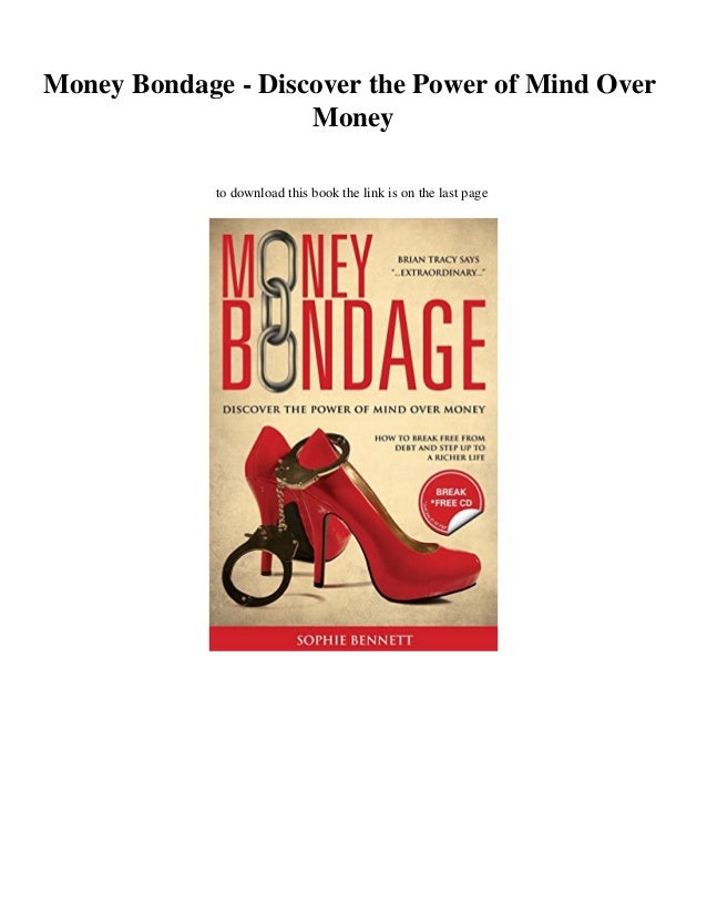 Download Money Bondage Discover The Power Of Mind Over Money Download Money Bondage Discover The Power Of Mind Over Money