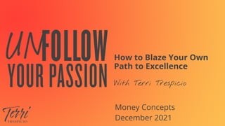How to Blaze Your Own
Path to Excellence


With Terri Trespicio
Money Concepts


December 2021
 