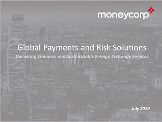 Global Payments and Risk Solutions
Delivering Seamless and Customizable Foreign Exchange Services
July 2019
 
