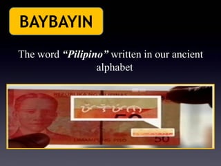 The word “Pilipino” written in our ancient alphabet 
BAYBAYIN  