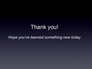 Thank you! 
Hope you’ve learned something new today  