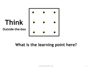What is the learning point here? 
Think 
Outside-the-box 
4 
rcmarin81@yahoo.com  