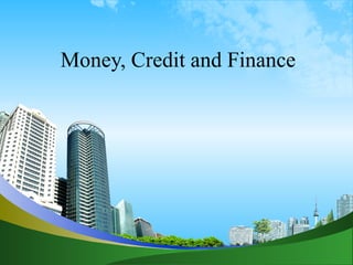 Money, Credit and Finance 